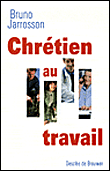 Chrétien au travail&nbsp;-&nbsp;Bruno Jarrosson