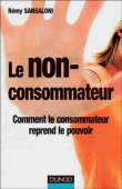 Non-consommateur, comment le consommateur reprend le pouvoir&nbsp;-&nbsp;Rémi Sansaloni