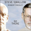 Steve Swallow, Robert Creeley&nbsp;-&nbsp;So there