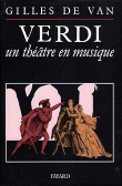 Verdi, un théâtre en musique&nbsp;-&nbsp;Gilles De Van