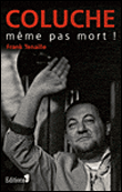 Coluche, même pas mort&nbsp;-&nbsp;Frank Tenaille