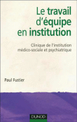 Le travail d'équipe en institution&nbsp;-&nbsp;Paul Fustier