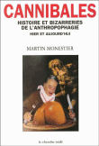 Cannibales histoire et bizarreries de l'anthropophagie&nbsp;-&nbsp;Martin Monestier
