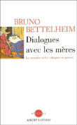 Dialogues avec les mères&nbsp;-&nbsp;Bruno Bettelheim
