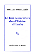 Le jour des meurtres dans l'histoire de Hamlet&nbsp;-&nbsp;J.M. Koltes