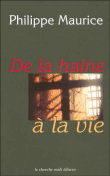 De la haine à la vie&nbsp;-&nbsp;Philippe Maurice