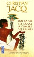 Que la vie est douce à l'ombre des palmes&nbsp;-&nbsp;Christian Jacq