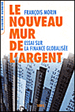 Le nouveau mur de l'argent&nbsp;-&nbsp;François Morin