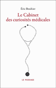 Le cabinet des curiosités médicales&nbsp;-&nbsp;Eric Bouhier