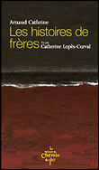 Les histoires de frères&nbsp;-&nbsp;Arnaud Cathrine