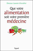Que votre alimentation soit votre première médecine&nbsp;-&nbsp;Laurent Chevallier