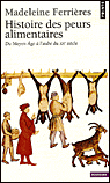 Histoire des peurs alimentaires du Moyen Age à l'aube du XXème siècle&nbsp;-&nbsp;Madeleine Ferrières