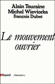 Le Mouvement ouvrier&nbsp;-&nbsp;Michel Wieviorka, Alain Touraine, François Dubet