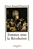 Les femmes sous la Révolution&nbsp;-&nbsp;Pierre Bessand-Massenet