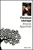 Floraison sauvage&nbsp;-&nbsp;Aharon Appelfeld