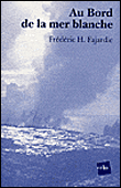 Au bord de la mère blanche&nbsp;-&nbsp;Frédéric H. Fajardie