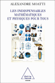 Les indispensables mathématiques et de la physique pour tous&nbsp;-&nbsp;Alexandre Moatti