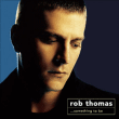 Rob Thomas&nbsp;-&nbsp;Something to be