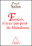 Français, n'ayez pas peur du libéralisme&nbsp;-&nbsp;Pascal Salin