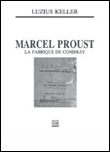 Marcel Proust, la fabrique de Combray&nbsp;-&nbsp;Luzius Keller