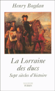 La Lorraine des ducs&nbsp;-&nbsp;Henry Bogdan