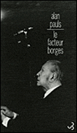 Le facteur Borges&nbsp;-&nbsp;Alan Pauls