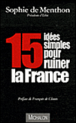 15 idées simples pour ruiner la France&nbsp;-&nbsp;Sophie de Menthon