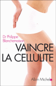 Vaincre la cellulite&nbsp;-&nbsp;Philippe Blanchemaison
