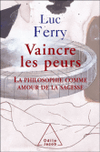 Vaincre les peurs&nbsp;-&nbsp;Luc Ferry