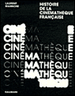 La cinemathèque française, l'amour fou du cinéma&nbsp;-&nbsp;Laurent Mannoni