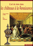 L'art de vivre dans les châteaux à la Renaissance&nbsp;-&nbsp;Francine Thieffry De Witte, Hervé Champollion