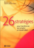 26 stratégies pour transformer son emploi en travail idéal&nbsp;-&nbsp;Beverly Kaye, Sharon Jordan-Evans
