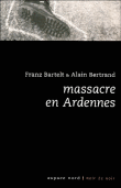 Massacre en Ardennes&nbsp;-&nbsp;Franz Bartelt, A. Bertrand