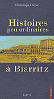 Histoires peu ordinaires à Biarritz&nbsp;-&nbsp;Dominique Dayau