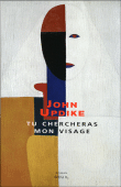 Tu chercheras mon visage&nbsp;-&nbsp;John Updike