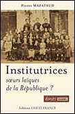 Institutrices, soeurs laïques de la République&nbsp;-&nbsp;Pierre Mazataud