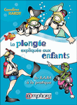 La plongée expliquée aux enfants&nbsp;-&nbsp;Caroline Hardy