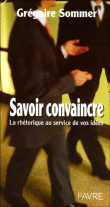 Savoir convaincre&nbsp;-&nbsp;Grégoire Sommer