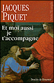 Et moi aussi je t'accompagne&nbsp;-&nbsp;Jacques Piquet