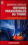 Histoires paranormales du Titanic&nbsp;-&nbsp;Bertrand Méheust