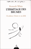 L'ermitage des brumes, Occident, Orient et au-delà&nbsp;-&nbsp;Kenneth White