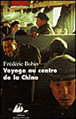 Voyage au centre de la Chine&nbsp;-&nbsp;Frédéric Bobin
