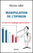 Manipulation de l'opinion&nbsp;-&nbsp;Nicolas Jallot