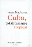 Cuba, totalitarisme tropical&nbsp;-&nbsp;Jacob Machover