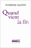 Quand vient la fin&nbsp;-&nbsp;Raymond Guérin