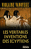Les véritables inventions des Egyptiens&nbsp;-&nbsp;Violaine Vanoyeke