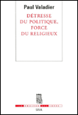 Détresse du politique, force du religieux&nbsp;-&nbsp;Paul Valadier