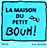 La maison du petit Bouh !