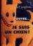 Ouvre...je suis un chien !