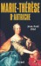 Marie-Thérèse, impératrice d'Autriche&nbsp;-&nbsp;Jean-Paul Bled